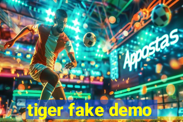 tiger fake demo