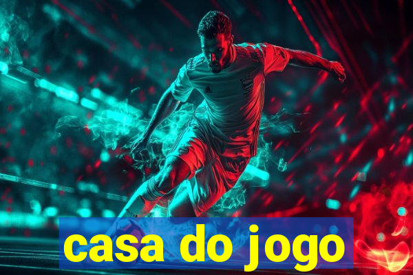 casa do jogo