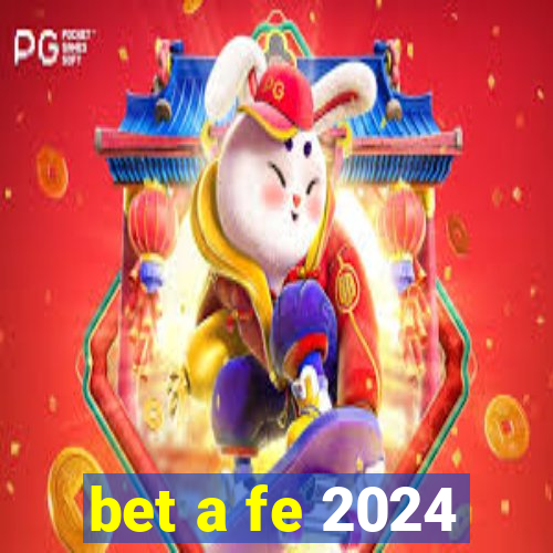 bet a fe 2024