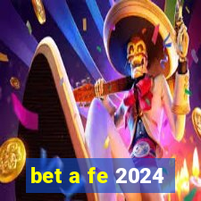 bet a fe 2024