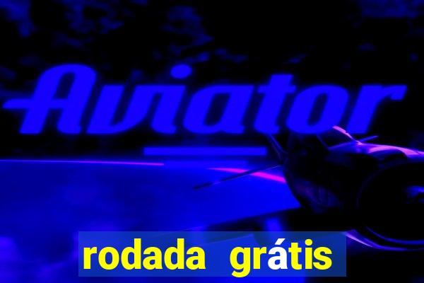 rodada grátis betano hoje