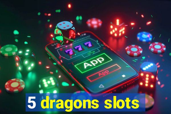 5 dragons slots