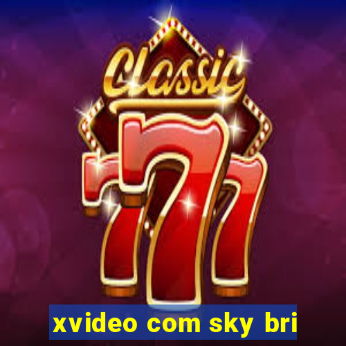 xvideo com sky bri