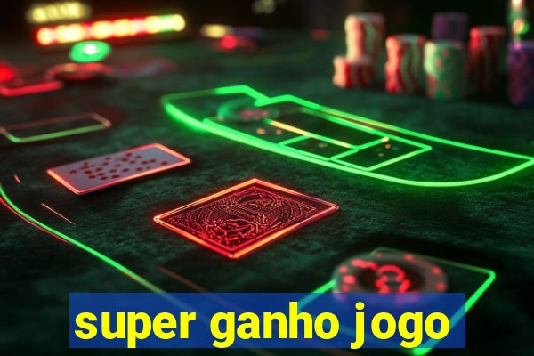 super ganho jogo