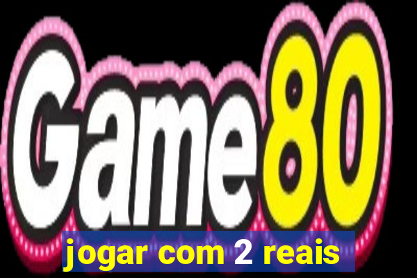 jogar com 2 reais