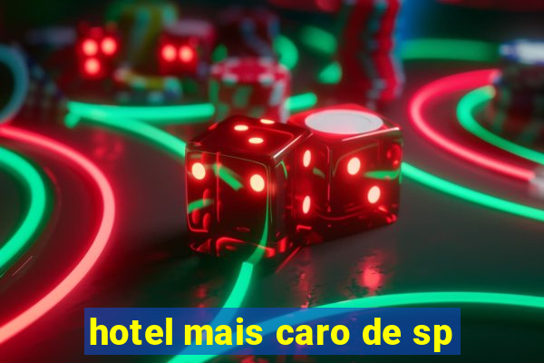 hotel mais caro de sp