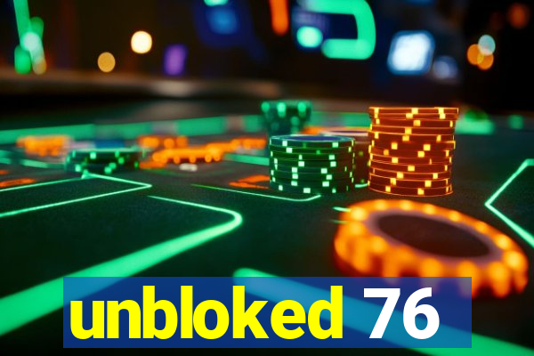 unbloked 76