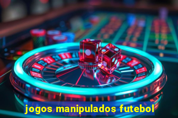 jogos manipulados futebol