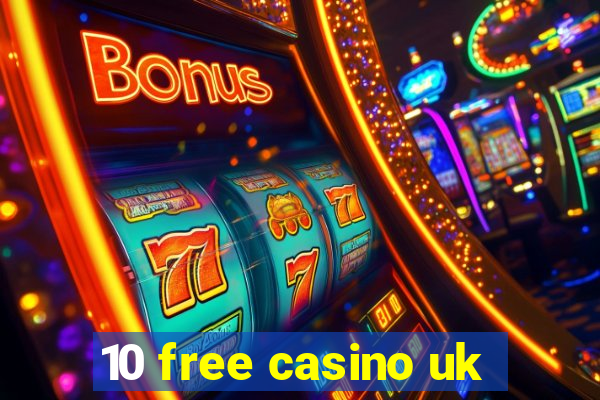 10 free casino uk