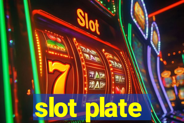 slot plate