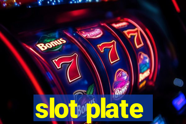 slot plate