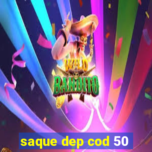 saque dep cod 50