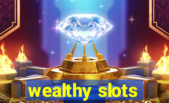 wealthy slots