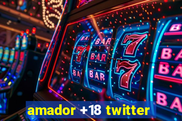 amador +18 twitter