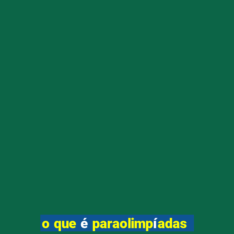 o que é paraolimpíadas