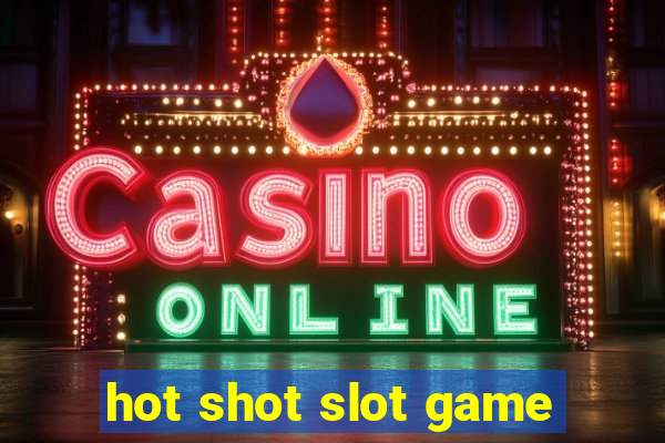 hot shot slot game