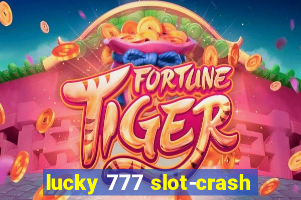 lucky 777 slot-crash