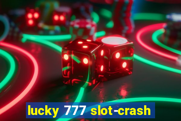 lucky 777 slot-crash