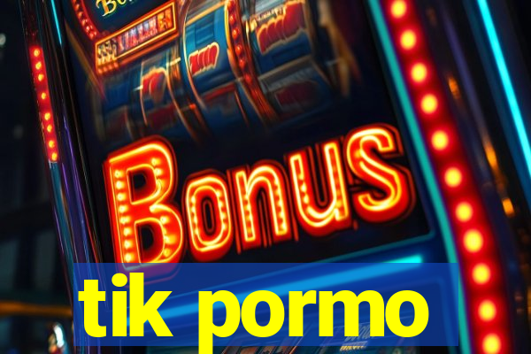 tik pormo