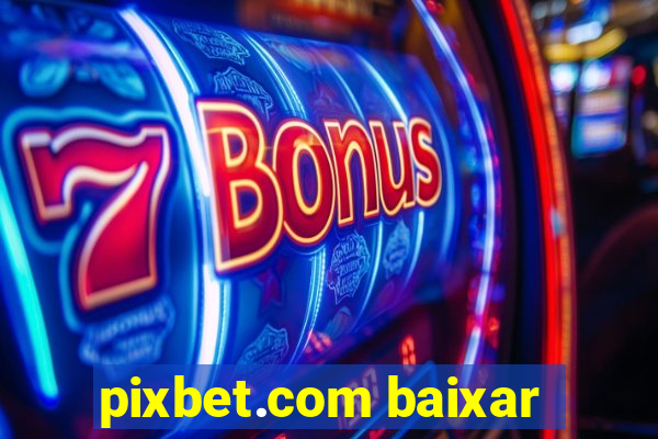 pixbet.com baixar