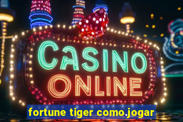 fortune tiger como.jogar