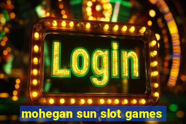 mohegan sun slot games