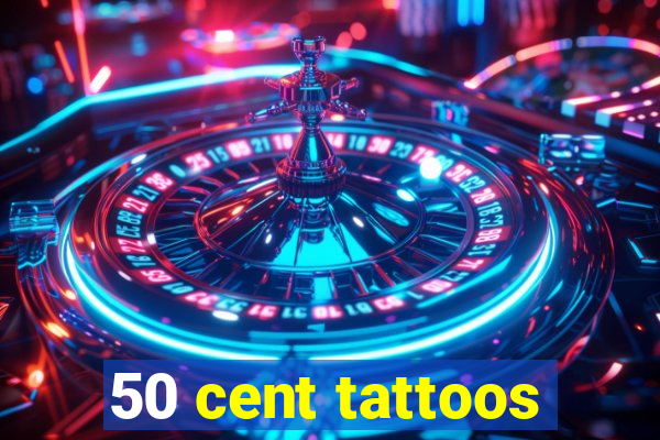 50 cent tattoos