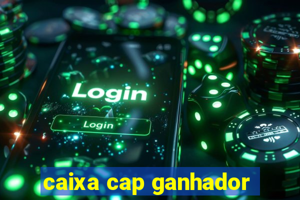 caixa cap ganhador