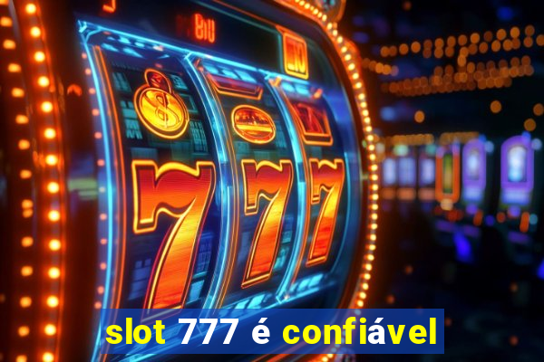 slot 777 é confiável