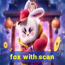 fox with scan