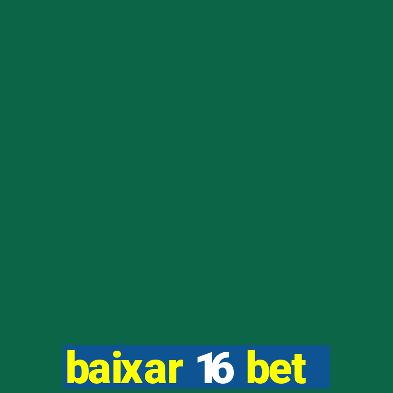 baixar 16 bet