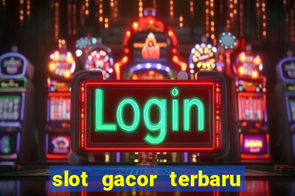 slot gacor terbaru hari ini