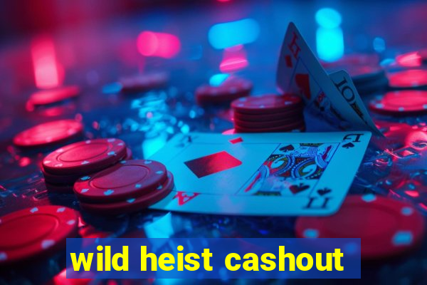 wild heist cashout