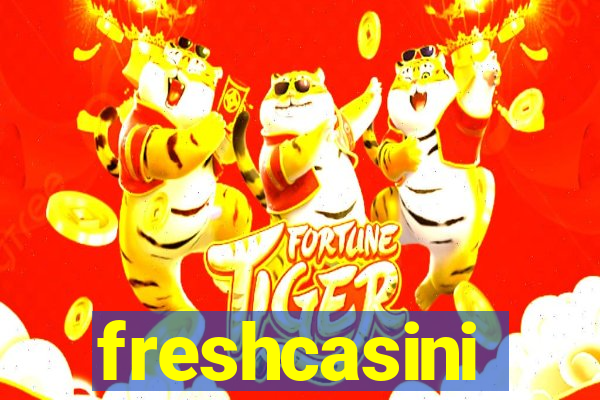 freshcasini