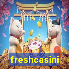 freshcasini