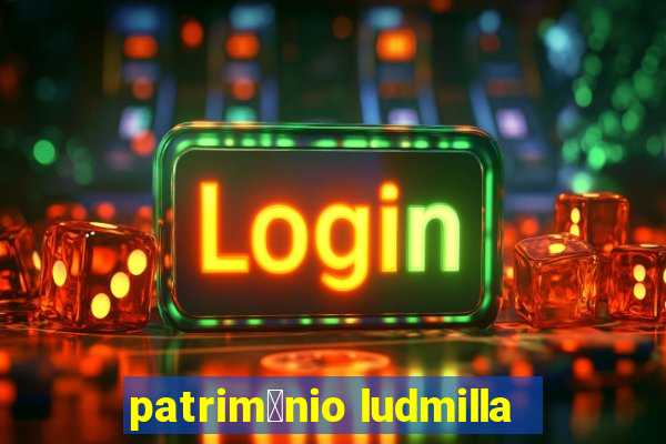 patrim么nio ludmilla