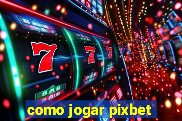 como jogar pixbet