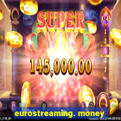 eurostreaming. money