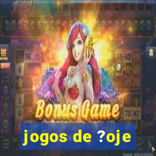 jogos de ?oje