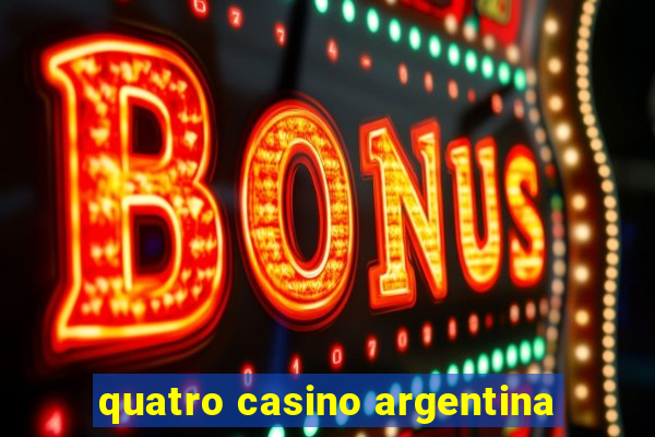 quatro casino argentina