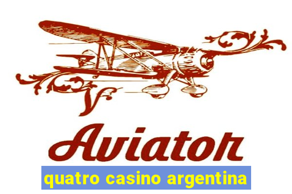 quatro casino argentina