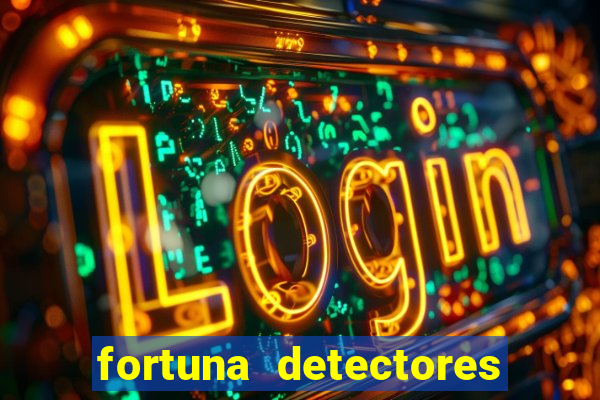 fortuna detectores de metal