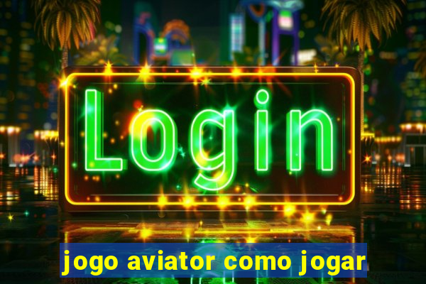 jogo aviator como jogar