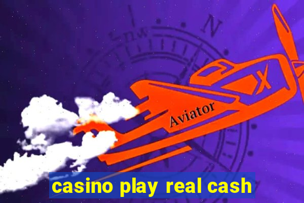 casino play real cash