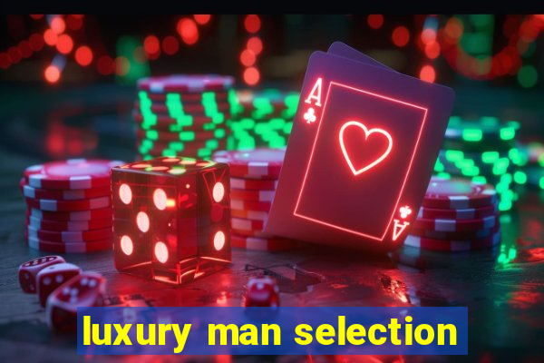 luxury man selection