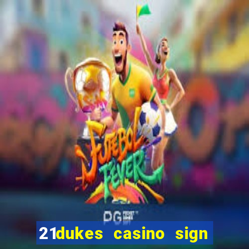 21dukes casino sign up bonus