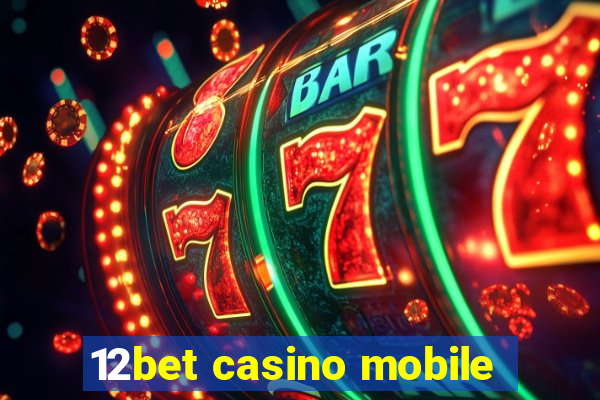 12bet casino mobile