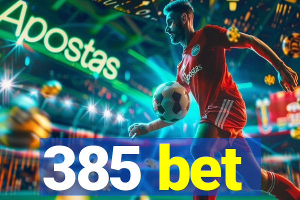 385 bet