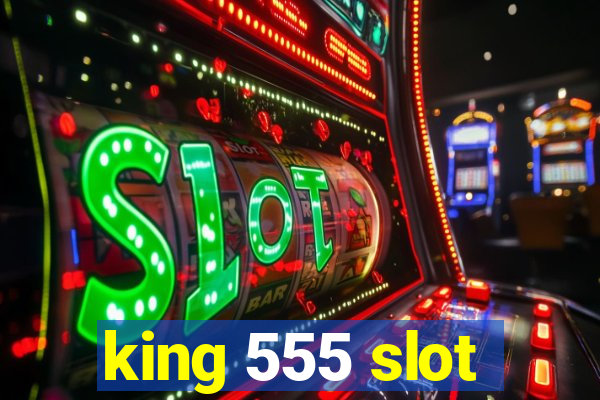 king 555 slot