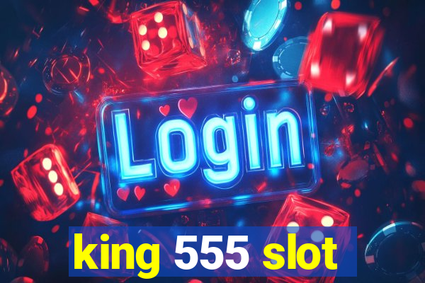 king 555 slot